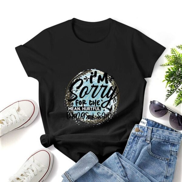 Gildan T-Shirt Women I`M Sorry For The Mean Hurtful Things I Said